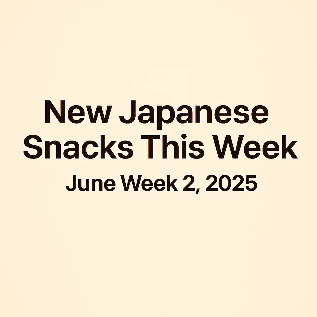 New Japanese Snacks This Week – June Week 2, 2025