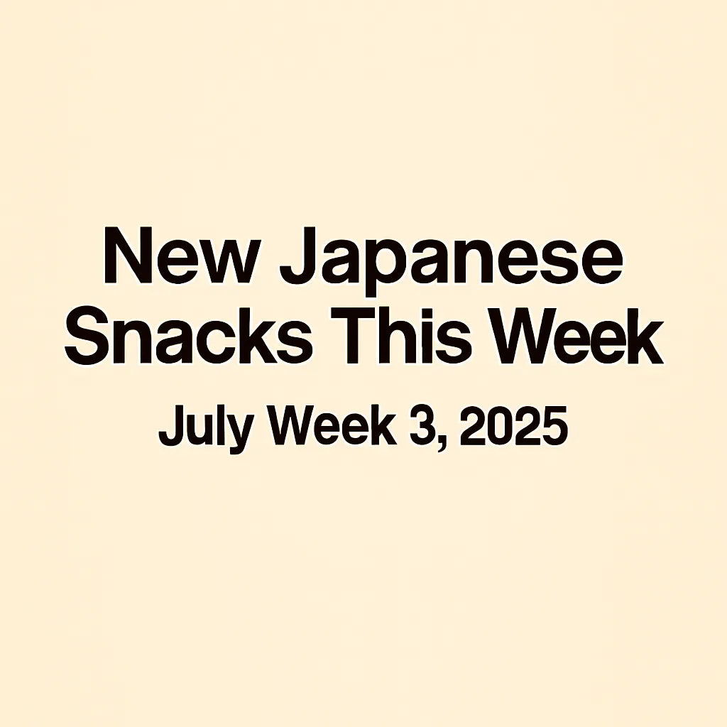 New Japanese Snacks This Week – July Week 3, 2025