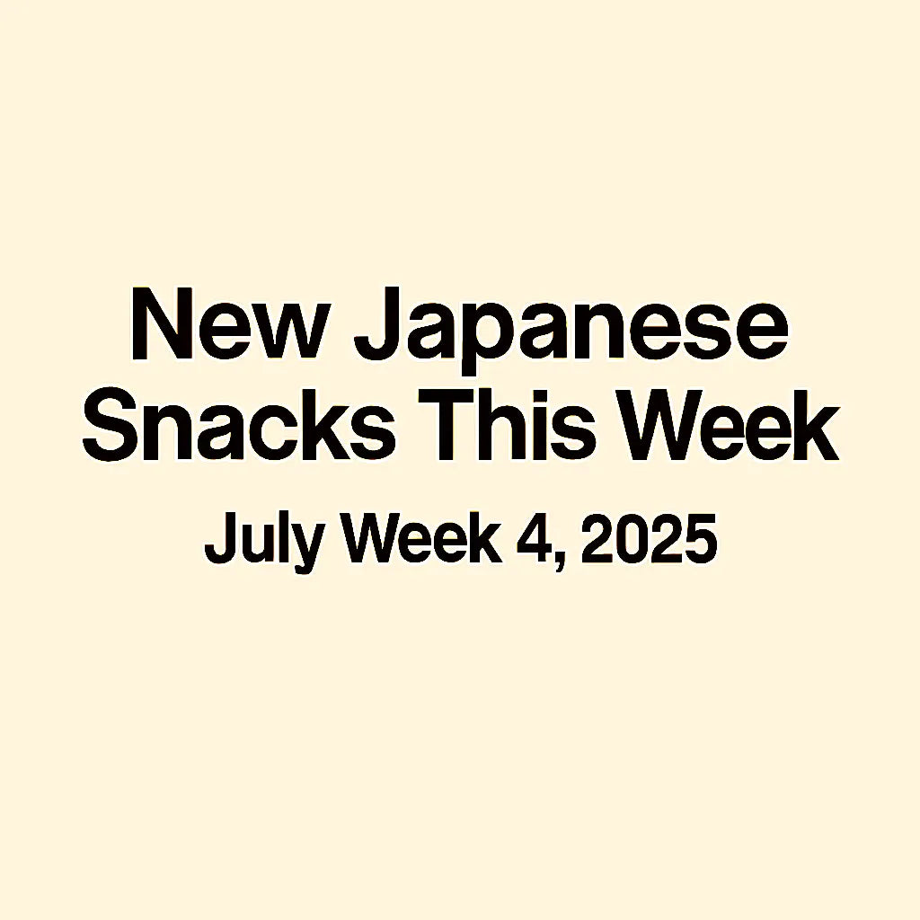New Japanese Snacks This Week – July Week 4, 2025