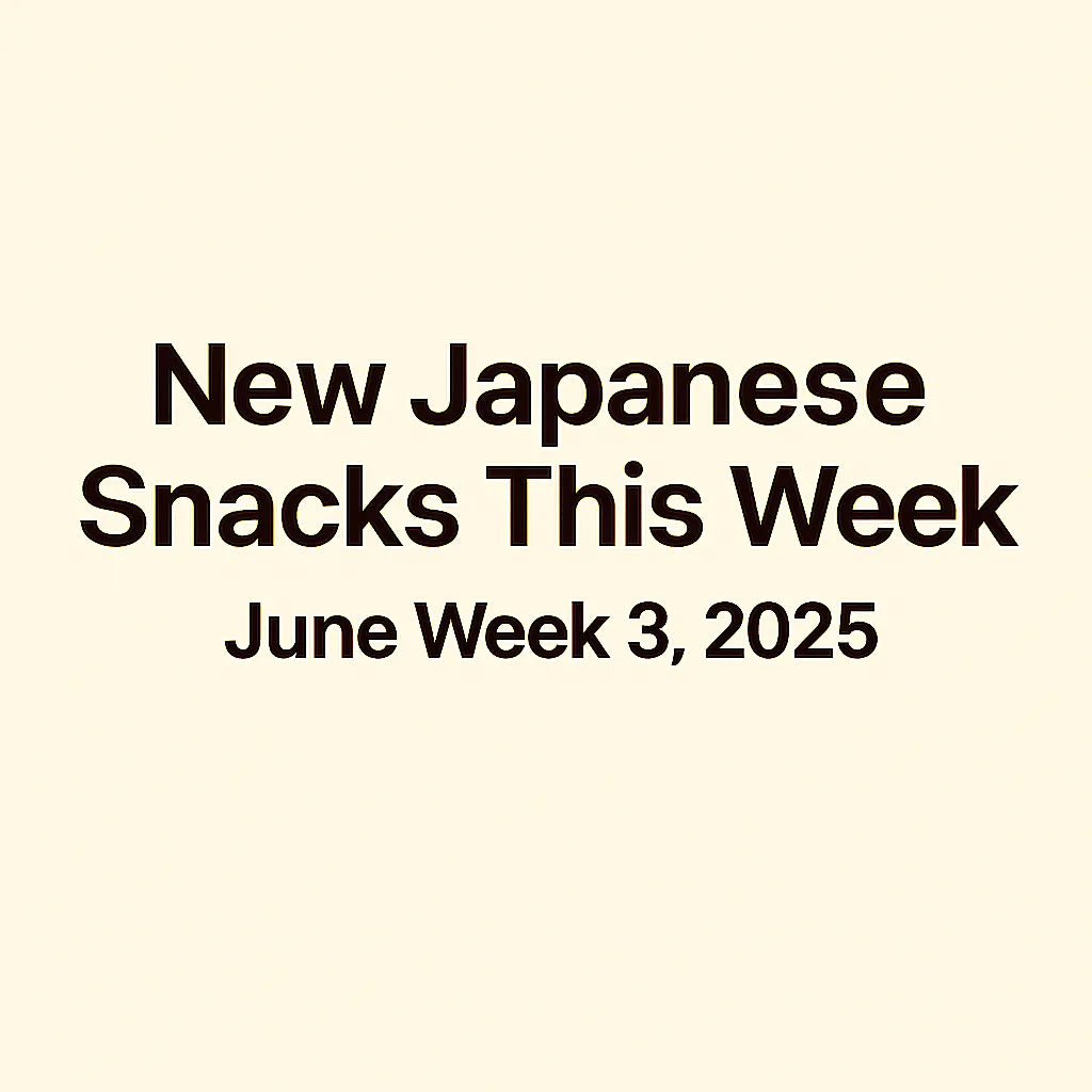 New Japanese Snacks This Week – June Week 3, 2025
